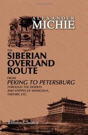 The Siberian Overland Route from Peking to Petersburg, through the Deserts and Steppes of Mongolia, Tartary, etc.