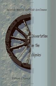 Dissertation on the Gipsies, Being an Historical Enquiry, Concerning the Manner of Life, Economy, Customs and Conditions of These People in Europe, and Their Origin