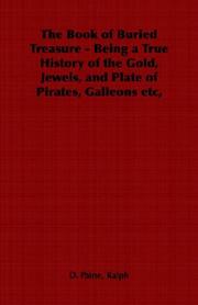 The Book of Buried Treasure - Being a True History of the Gold, Jewels, and Plate of Pirates, Galleons etc,