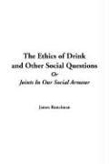 The Ethics of Drink and Other Social Questions or Joints in Our Social Armour