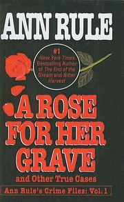 A Rose for Her Grave
            
                Ann Rules Crime Files