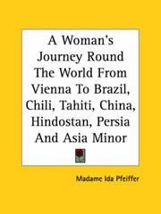 A Woman's Journey Round The World From Vienna To Brazil, Chili, Tahiti, China, Hindostan, Persia And Asia Minor