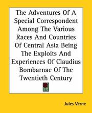 The Adventures Of A Special Correspondent Among The Various Races And Countries Of Central Asia Being The Exploits And Experiences Of Claudius Bombarnac Of The Twentieth Century