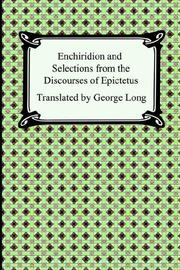 Enchiridion And Selections from the Discourses of Epictetus