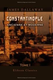 Constantinople ancienne et moderne, et description des côtes et isles de l\'Archipel et de la Troade