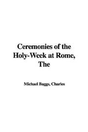 The Ceremonies of the Holy-week at Rome