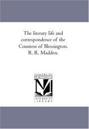 The literary life and correspondence of the Countess of Blessington. R. R. Madden