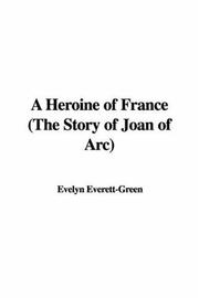 A Heroine of France the Story of Joan of Arc