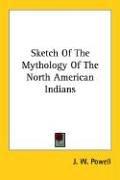 Sketch Of The Mythology Of The North American Indians