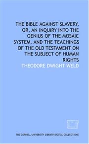 The Bible against slavery, or, An inquiry into the genius of the Mosaic system, and the teachings of the Old Testament on the subject of human rights