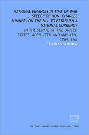 National finances in time of War ... Speech of Hon. Charles Sumner, on the Bill to establish a national currency