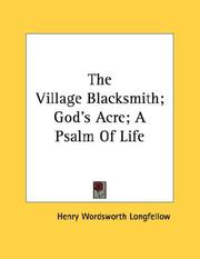 The Village Blacksmith; God's Acre; A Psalm Of Life