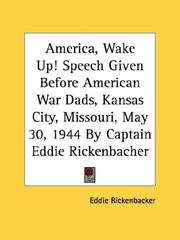 America, Wake Up! Speech Given Before American War Dads, Kansas City, Missouri, May 30, 1944 By Captain Eddie Rickenbacher