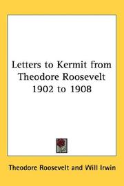 Letters to Kermit from Theodore Roosevelt 1902 to 1908