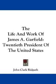 The Life And Work Of James A. Garfield