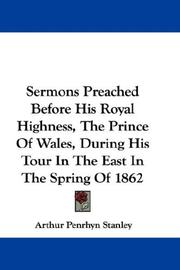 Sermons Preached Before His Royal Highness, The Prince Of Wales, During His Tour In The East In The Spring Of 1862