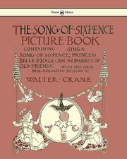 The Song of Sixpence Picture Book  Containing Sing a Song of Sixpence Princess Belle Etoile an Alphabet of Old Friends