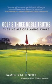 Golfs Three Noble Truths The Fine Art Of Playing Awake