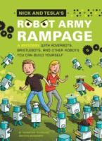 Nick And Teslas Robot Army Rampage A Mystery With Hoverbots Bristlebots And Other Robots You Can Build Yourself