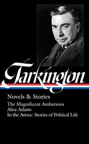 Booth Tarkington : Novels & Stories : The Magnificent Ambersons / Alice Adams / In the Arena