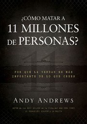 Como Matar 11 Millones De Personas Por Qu La Verdad Es Ms Importante De Lo Que Crees