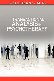 Transactional Analysis in Psychotherapy by Eric Berne the Author of Games People Play