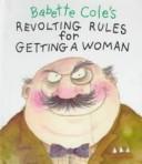 Babette Cole's Revolting Rules for Getting a Woman (Revolting Rules)