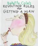 Babette Cole's Revolting Rules to Get a Man (Revolting Rules)