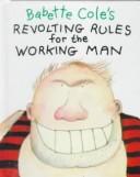 Babette Cole's Revolting Rules for the Working Man (Revolting Rules)