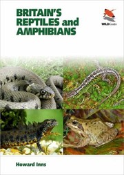 Britains Reptiles And Amphibians A Guide To The Reptiles And Amphibians Of Great Britain Ireland And The Channel Islands