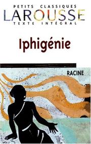 Iphigenie (Petits Classiques Larousse; Collection Fondee Par Felix Guirand, Agrege Des Lettres)