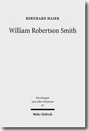 William Robertson Smith: His Life, his Work and his Times (Forschungen Zum Alten Testament)