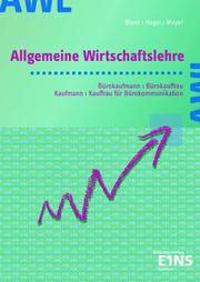 Allgemeine Wirtschaftslehre. Bürokaufmann / Bürokauffrau, Kaufmann / Kauffrau für Bürokommunikation. Ausgabe AKA- Länder. (Lernmaterialien)