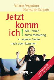 Jetzt komm' ich. Wie Frauen durch Marketing in eigener Sache nach oben kommen