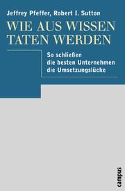 Wie aus Wissen Taten werden. So schließen die besten Unternehmen die Umsetzungslücke.