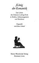 König der Romantik: Das Leben des Dichters Ludwig Tieck in Briefen, Selbstzeugnissen und Berichten (German Edition)
