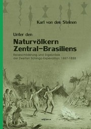 Unter Den Naturvlkern Zentralbrasiliens Reiseschilderung Und Egebnisse Der Zweiten Schinguexpedition 18871888