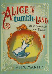 Alice in Tumblr-Land And Other Fairy Tales for a New        Generation