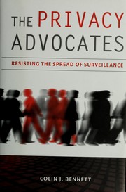 PRIVACY ADVOCATES : RESISTING THE SPREAD OF SURVEILLANCE