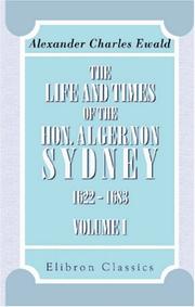 The Life and Times of the Hon. Algernon Sydney, 1622 - 1683