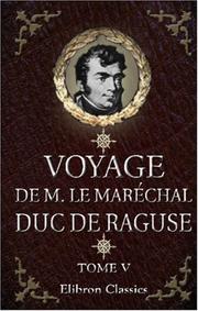 Voyage de M. le Maréchal Duc de Raguse en Hongrie, en Transylvanie, dans la Russie méridionale, en Crimée et sur les bords de la mer d\'Azoff; à Constantinople ... en Syrie, en Palestine et en Égypte