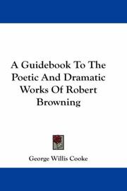 A guide-book to the poetic and dramatic works of Robert Browning