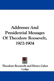 Addresses And Presidential Messages Of Theodore Roosevelt, 1902-1904