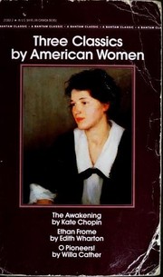 Three Classics by American Women (The Awakening / Ethan Frome / O Pioneers!)