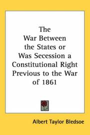 The War Between The States Or Was Secession A Constitutional Right Previous To The War Of 1861