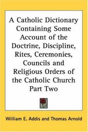 A Catholic Dictionary Containing Some Account of the Doctrine, Discipline, Rites, Ceremonies, Councils And Religious Orders of the Catholic Church