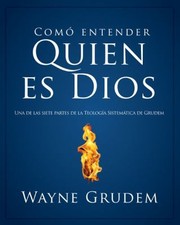 Cmo Entender Quin Es Dios Una De Las Siete Partes De La Teologa Sistemtica De Grudem