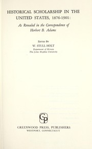 Historical scholarship in the United States, 1876-1901: as revealed in the correspondence of Herbert B. Adams