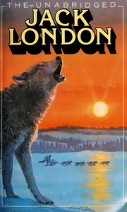 The Unabridged Jack London (Call of the Wild / Children of the Frost / Faith of Men / God of His Fathers / Sea-Wolf / Son of the Wolf / Tales of the Fish Patrol / White Fang / Short Stories)