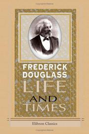 Life and Times of Frederick Douglass Written by Himself, His Early Life as a Slave, His Escape from Bondage, and His Complete History to the Present Time